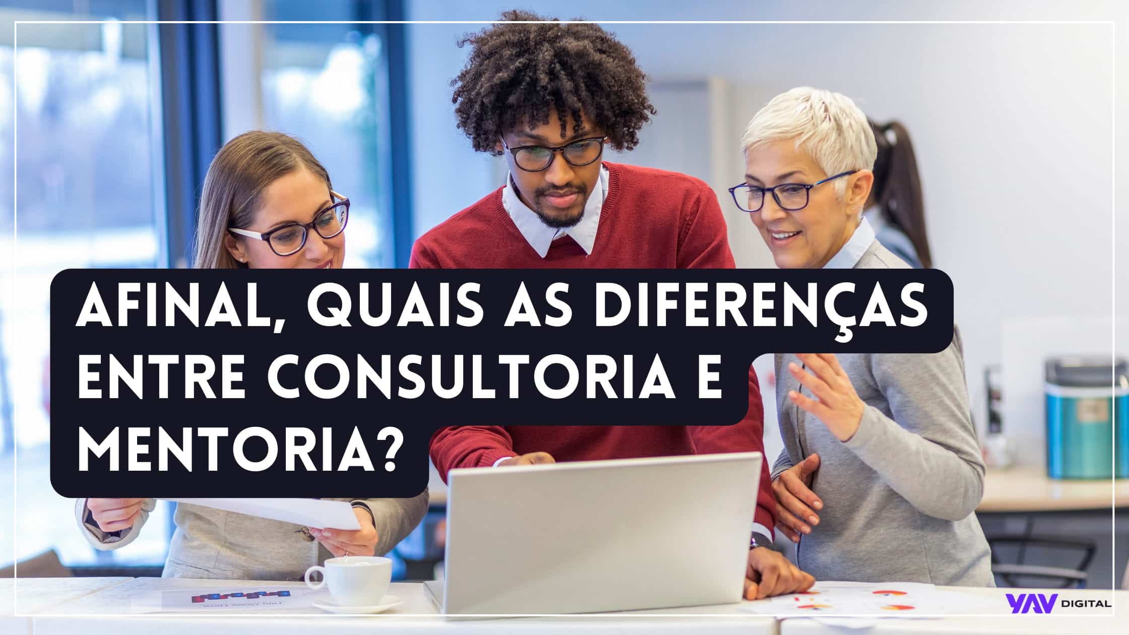 Afinal, qual a diferença entre consultoria e mentoria?