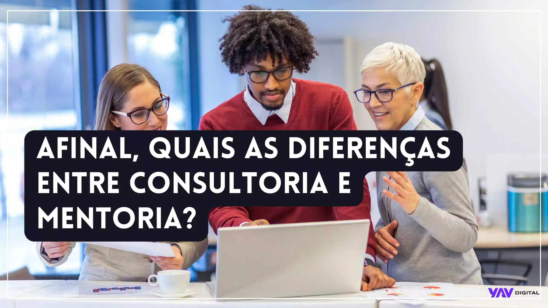 Afinal quais as diferenças entre consultoria e mentoria