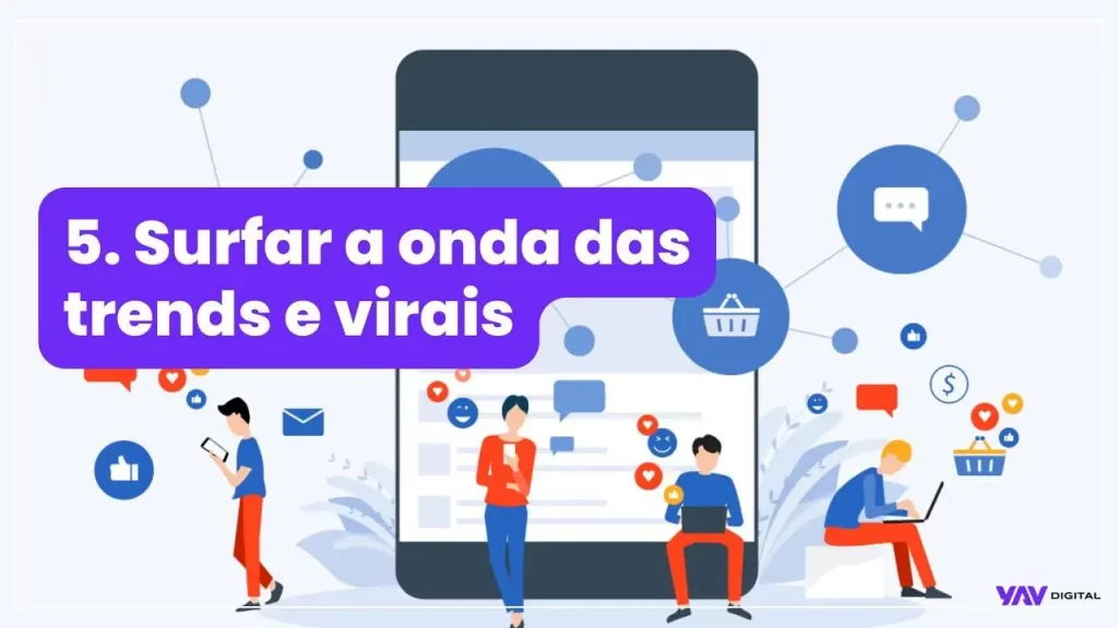 Tablet gigante e na frente pessoas conectadas no celular e o título: Surfar a onda das trends e virais