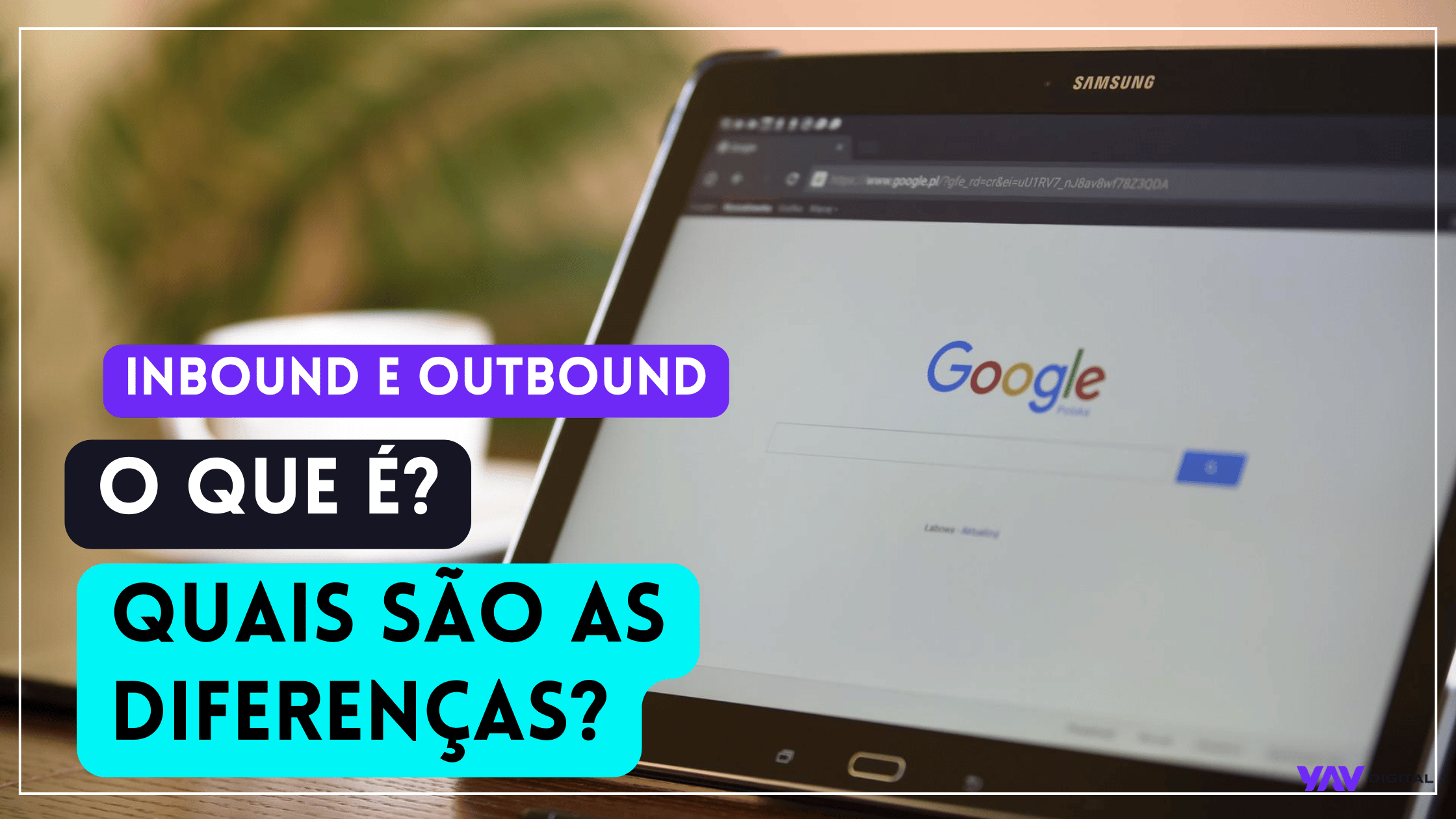 Banner com um notebook aberto na página de pesquisa do Google e a frase "Inbound e Outbound: o que é e quais são as diferenças?".