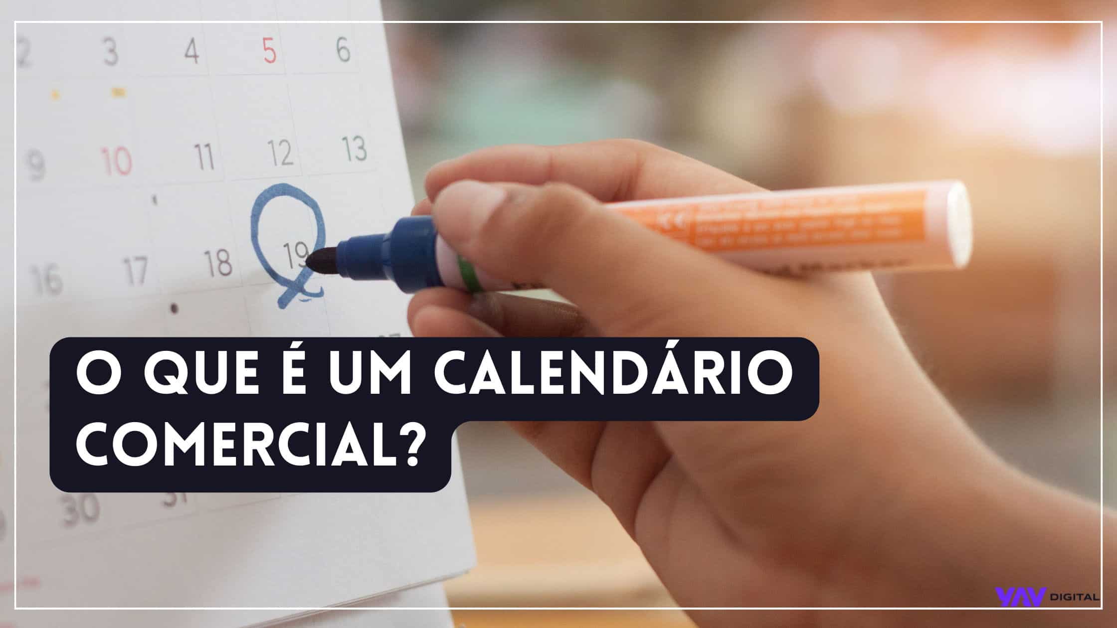 Calendário Comercial 2023 Planeje Ações No Seu E Commerce