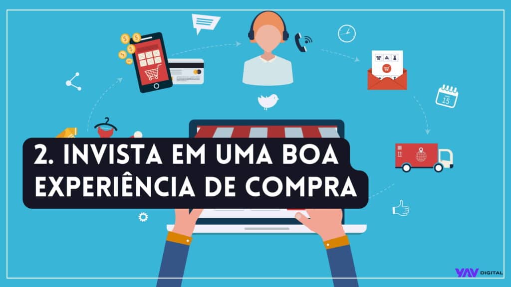 Invista em uma boa experiência de compra