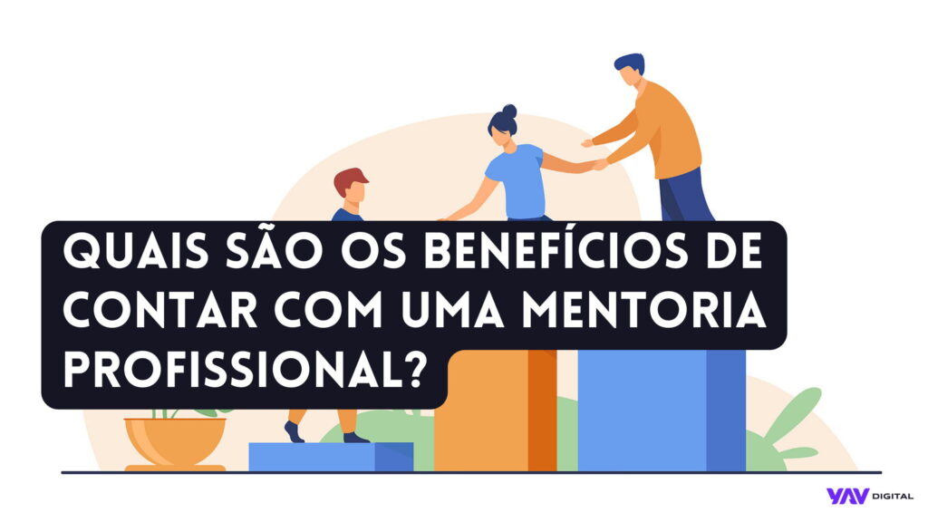 Quais são os benefícios de contar com uma mentoria profissional