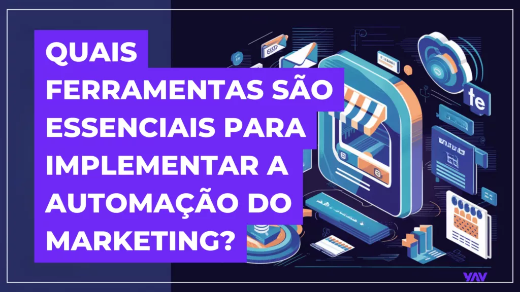 Quais ferramentas são essenciais para implementar a automação do marketing?