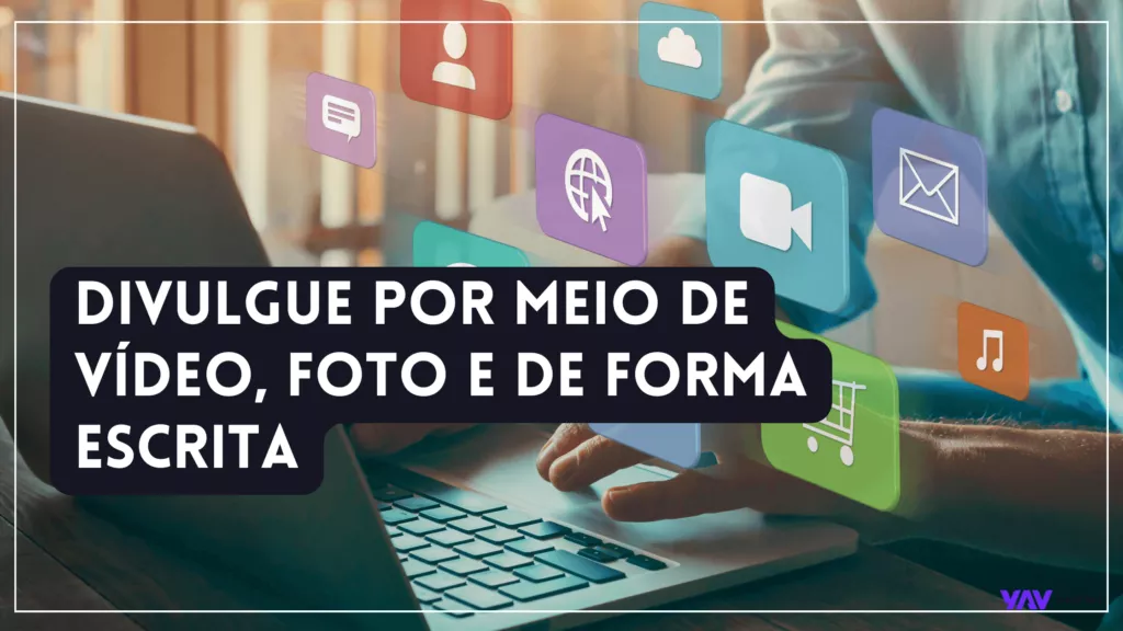 divulgue por meio de video, foto e de forma escrita