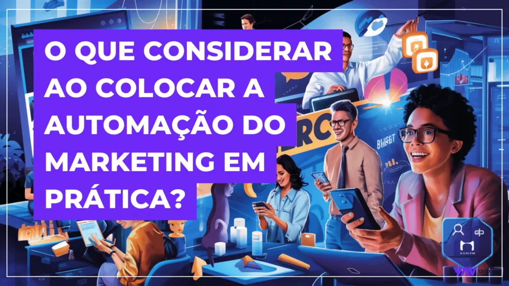 O que considerar ao colocar a automação do marketing em prática?