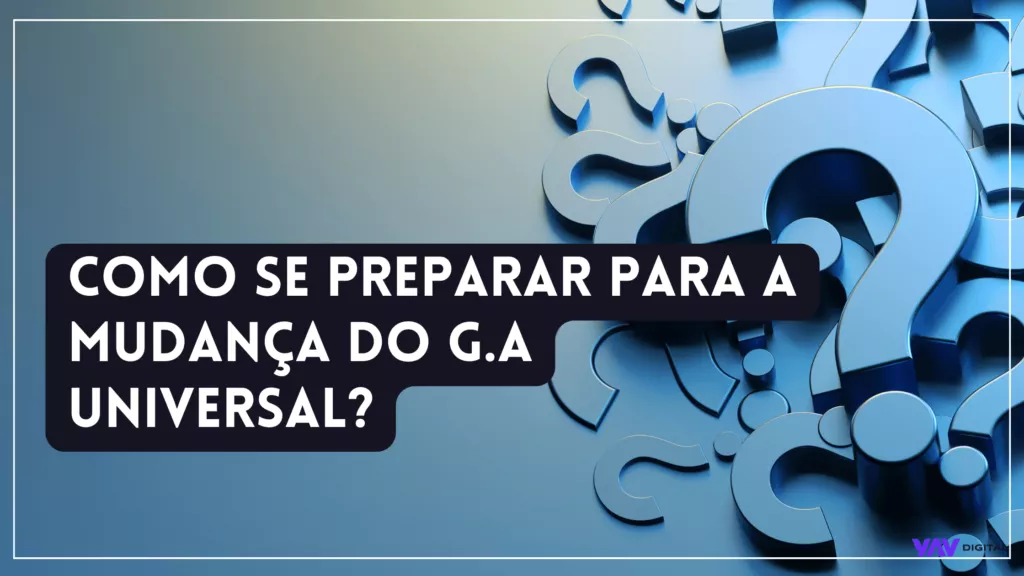 como se preparar para a mudança do G.A universal?