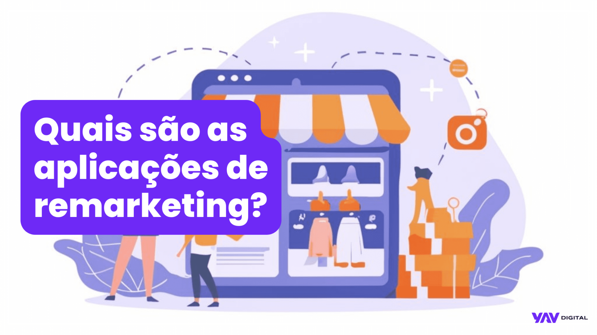 O Que é E Como Fazer Remarketing Entenda Com A Yav