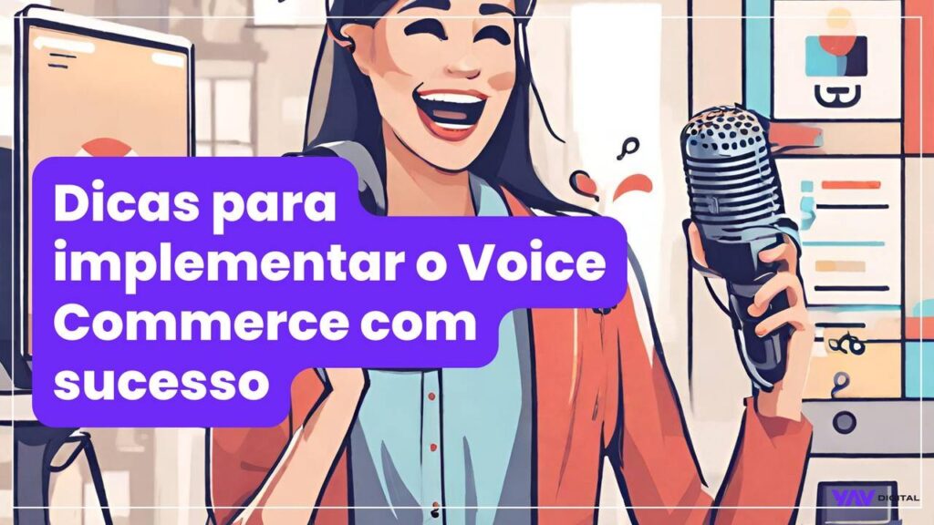 Dicas para implementar o Voice Ecommerce com sucesso