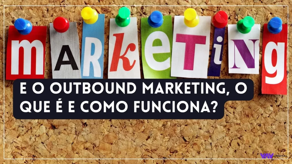 Marketing e o outbound marketing o que é e como funciona