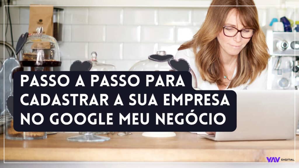 Passo a passo para cadastrar a sua empresa no google meu negócio