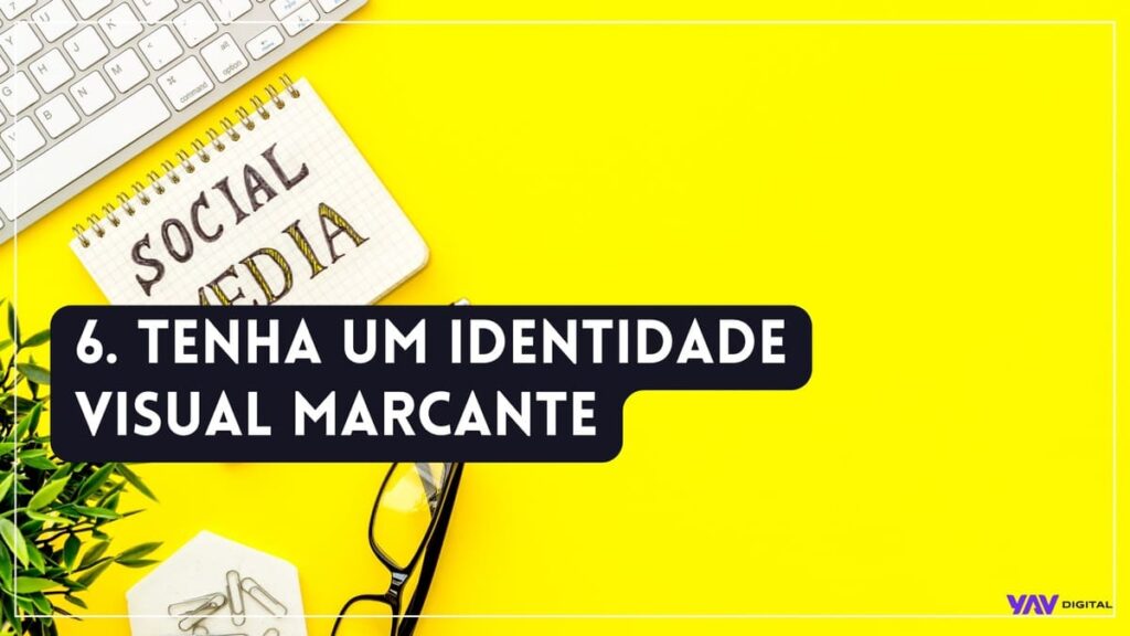 Tenha uma identididade visual marcante