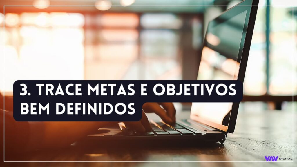 Trace metas e objetivos bem definidos