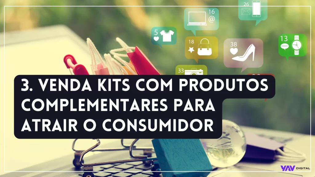 Venda kits com produtos complementares